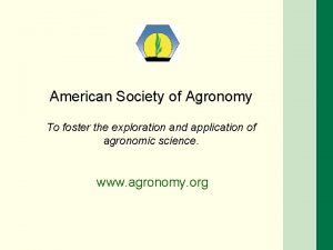 American Society of Agronomy To foster the exploration