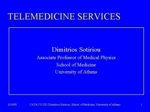 TELEMEDICINE SERVICES Dimitrios Sotiriou Associate Professor of Medical