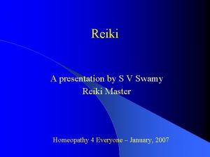 Reiki A presentation by S V Swamy Reiki