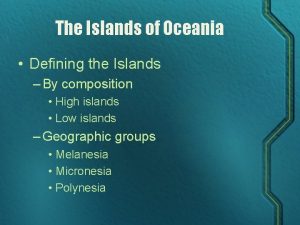 The Islands of Oceania Defining the Islands By