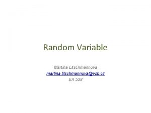 Random Variable Martina Litschmannov martina litschmannovavsb cz EA