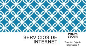SERVICIOS DE INTERNET Tonatiuh Fajardo Informtica 1 SERVICIOS