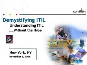Demystifying ITIL Understanding ITIL Without the Hype New