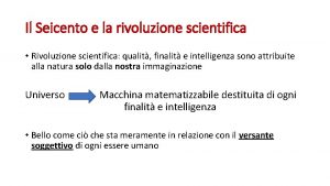 Il Seicento e la rivoluzione scientifica Rivoluzione scientifica