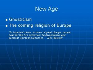 New Age n n Gnosticism The coming religion