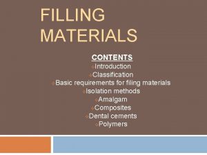 FILLING MATERIALS CONTENTS Introduction v Classification v Basic