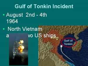 Gulf of Tonkin Incident August 2 nd 4