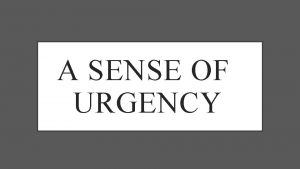 A SENSE OF URGENCY A SENSE OF URGENCY