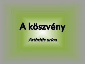 A kszvny Arthritis urica Mi az a kszvny