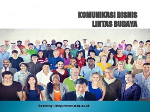 KOMUNIKASI BISNIS LINTAS BUDAYA Courtesy http www mdp