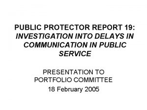 PUBLIC PROTECTOR REPORT 19 INVESTIGATION INTO DELAYS IN