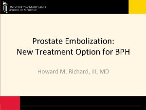 Prostate Embolization New Treatment Option for BPH Howard