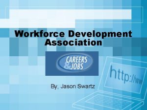 Workforce Development Association By Jason Swartz Overview Shout