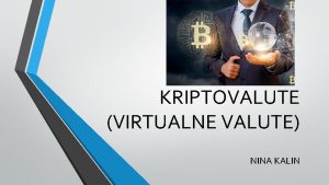 KRIPTOVALUTE VIRTUALNE VALUTE NINA KALIN O VIRTUALNIM VALUTAMA