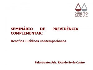 SEMINRIO DE COMPLEMENTAR PREVIDNCIA Desafios Jurdicos Contemporneos Palestrante