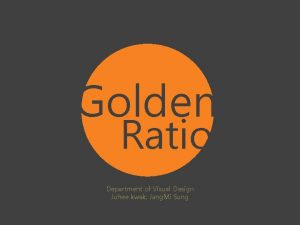 Golden Ratio Department of Visual Design Juhee kwak