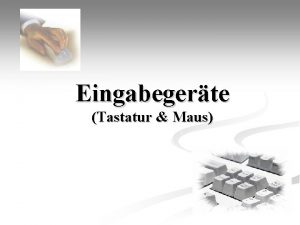 Eingabegerte Tastatur Maus Definition Eine Tastatur ist ein