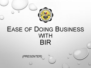EASE OF DOING BUSINESS WITH BIR PRESENTER RATIONALE