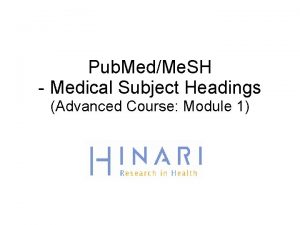 Pub MedMe SH Medical Subject Headings Advanced Course