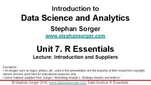 Introduction to Data Science and Analytics Stephan Sorger