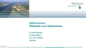 Opfriscursus Statistiek voor Waterbeheer dr Joost Beckers ir