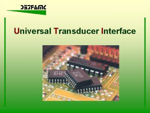 Universal Transducer Interface Universal Transducer Interface Technical aspects