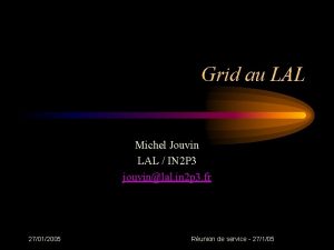 Grid au LAL Michel Jouvin LAL IN 2