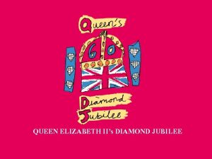 QUEEN ELIZABETH IIs DIAMOND JUBILEE This year Queen