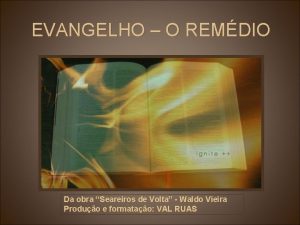 EVANGELHO O REMDIO Da obra Seareiros de Volta