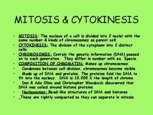 MITOSIS CYTOKINESIS MITOSIS The nucleus of a cell