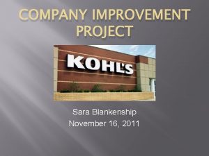 COMPANY IMPROVEMENT PROJECT Sara Blankenship November 16 2011