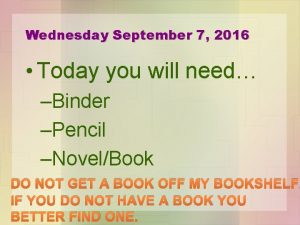 Wednesday September 7 2016 Today you will need