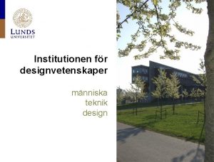 Institutionen fr designvetenskaper mnniska teknik design Designvetenskaper Verksamhetsid