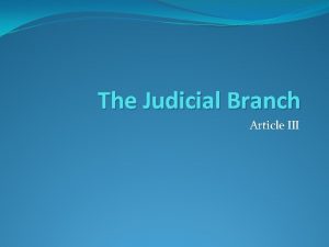 The Judicial Branch Article III Judicial Branch Job