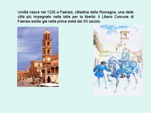 Umilt nasce nel 1226 a Faenza cittadina della