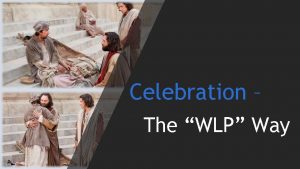 Celebration The WLP Way Celebration The WLP Way
