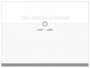 The Medieval Period 1066 1485 Part 1 FROM