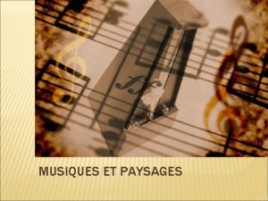 MUSIQUES ET PAYSAGES DES CHANSONS TRADITIONNELLES QUI EVOQUENT