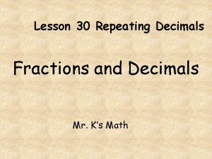 Lesson 30 Repeating Decimals Fractions and Decimals Mr