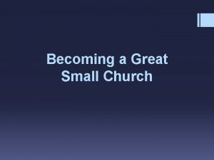 Becoming a Great Small Church Becoming a Great
