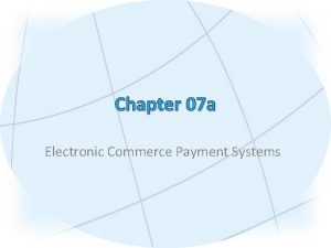 Chapter 07 a Electronic Commerce Payment Systems Learning