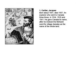 1 Cartier Jacques Born about 1491 died 1557