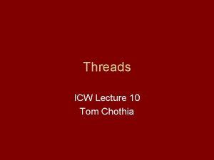 Threads ICW Lecture 10 Tom Chothia Last Time