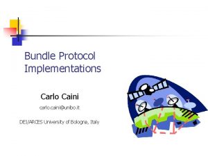 Bundle Protocol Implementations Carlo Caini carlo cainiunibo it