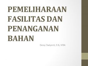 PEMELIHARAAN FASILITAS DAN PENANGANAN BAHAN Dessy Dwiyanti S