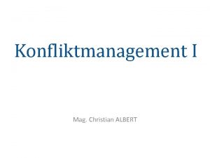 Konfliktmanagement I Mag Christian ALBERT Mag Christian ALBERT