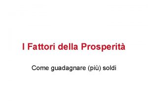 I Fattori della Prosperit Come guadagnare pi soldi