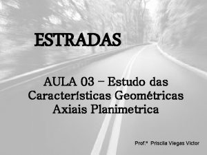 ESTRADAS AULA 03 Estudo das Caractersticas Geomtricas Axiais