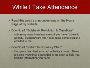 While I Take Attendance Read this weeks announcements