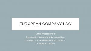 EUROPEAN COMPANY LAW Dorota Wieczorkowska Department of Business